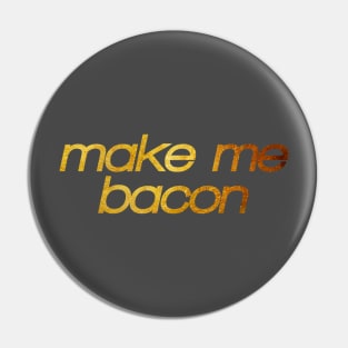 Make me bacon! I'm hungry! Trendy foodie Pin
