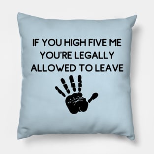 If You High Five Me You're Legally Allowed To Leave (Weird Android Mobile Game Ads Quotes) Pillow