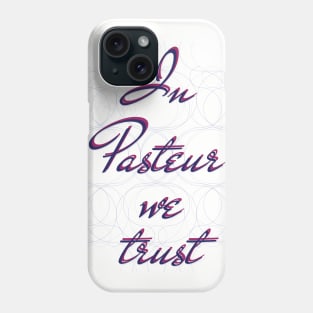 In science we trust (Pasteur) Phone Case