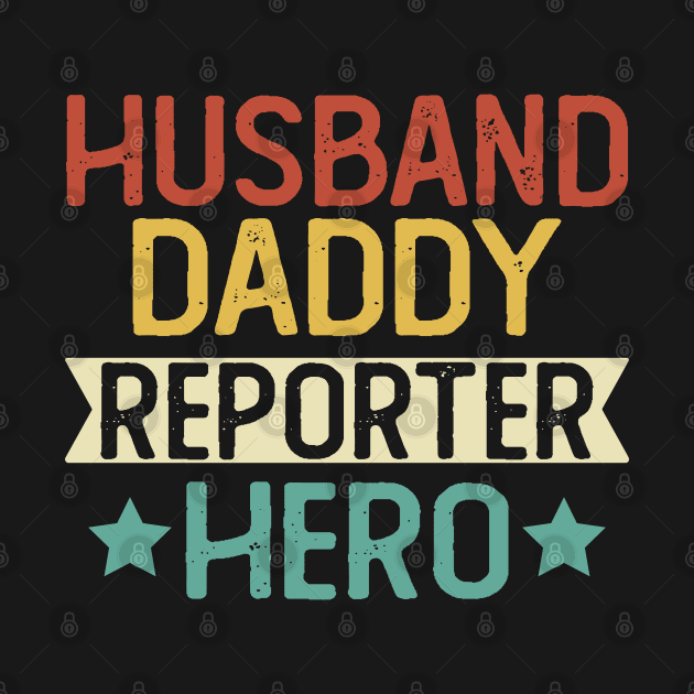 Husband Daddy Reporter Hero Gift Reporter Dad Gift by mommyshirts