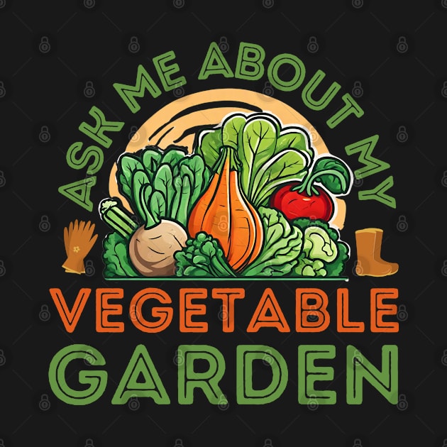 Ask Me About My Vegetable Garden by stressless