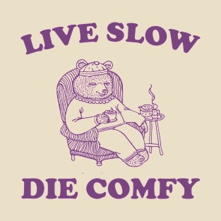 Live Slow Die Comfy T-Shirt, Bear Funny Meme 90s T-Shirt