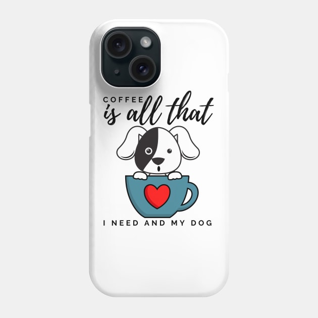 Coffee is all that i need and my dog Phone Case by Lekrock Shop