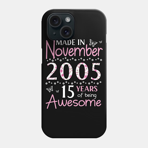 Mother Sister Wife Daughter Made In November 2005 Happy Birthday 15 Years Of Being Awesome To Me You Phone Case by Cowan79