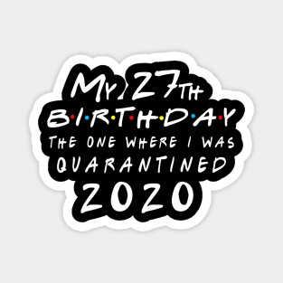 Quarantine 27th Birthday 2020 The one here I was Quarantined Magnet