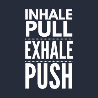 Inhale Pull Exhale Push T-Shirt