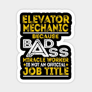 Elevator Mechanic Because Badass Miracle Worker Magnet