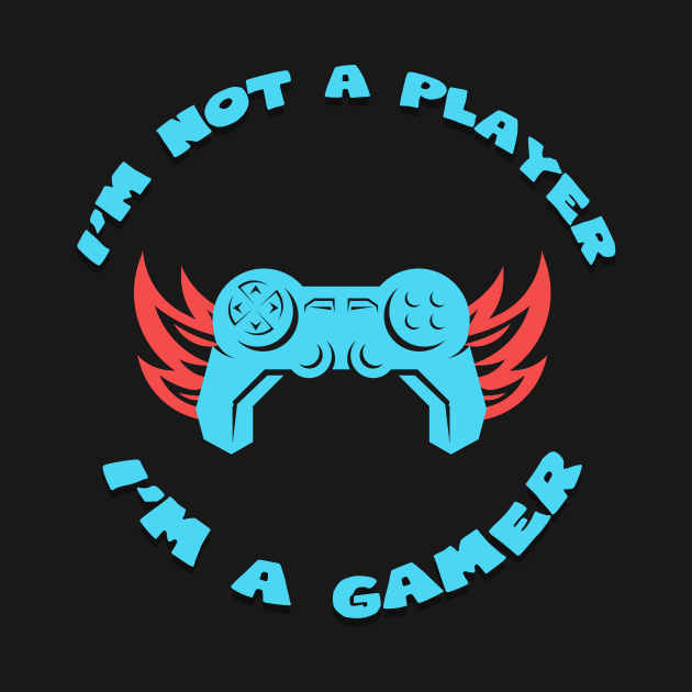 Im not a player Im a gamer by GoranDesign