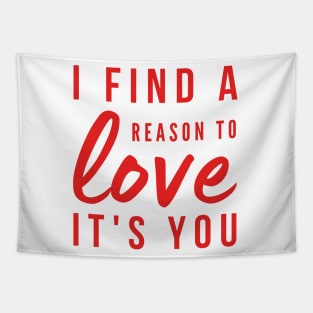 I find a reason to love It's you love quote Tapestry