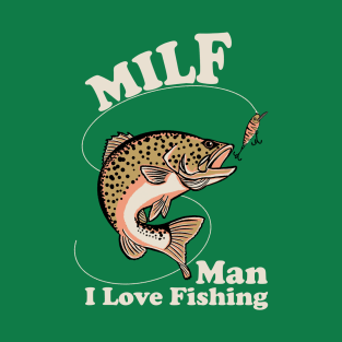 MILF - Man I Love Fishing T-Shirt