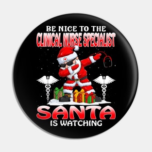 Be Nice To The Clinical Nurse Specialist Santa is Watching Pin