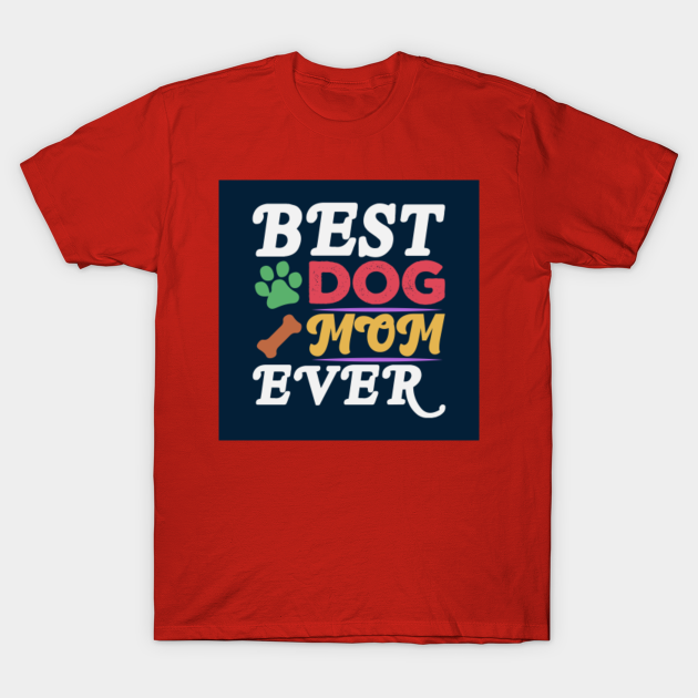 Discover Best Dog Mom Ever - Dog Mom Gifts - T-Shirt