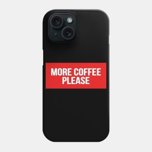 More Coffee Please funny cute coffee lover Shirts Phone Case