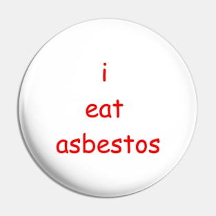 i eat asbestos Pin