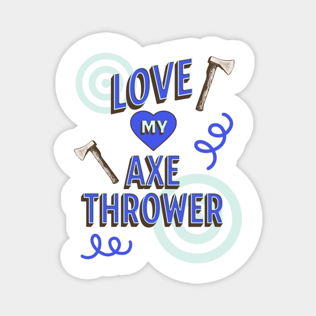 Love My Axe Thrower Design, Hatchet Thrower, Axeman Magnet by Coffee Conceptions