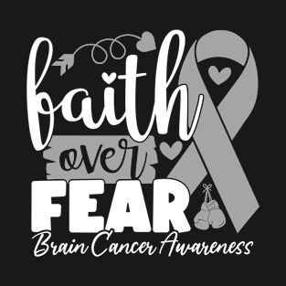 Faith Over Fear Brain Disease Chemotherapy Gray Ribbon T-Shirt