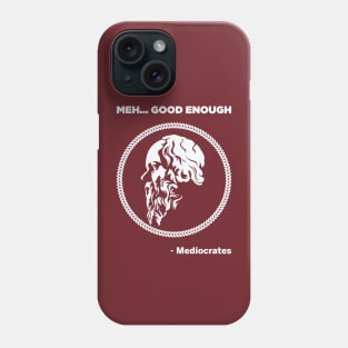 Meh Good Enough - Mediocrates Phone Case