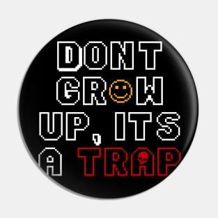 Don’t grow up, it’s a trap! Pin