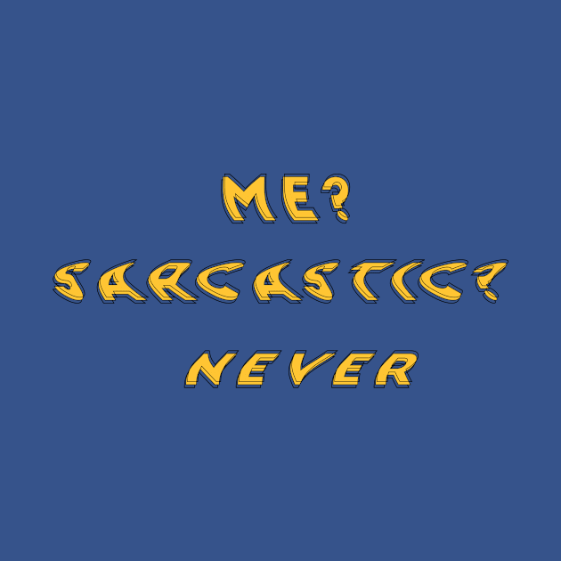 Me? Sarcastic? Never by diprod