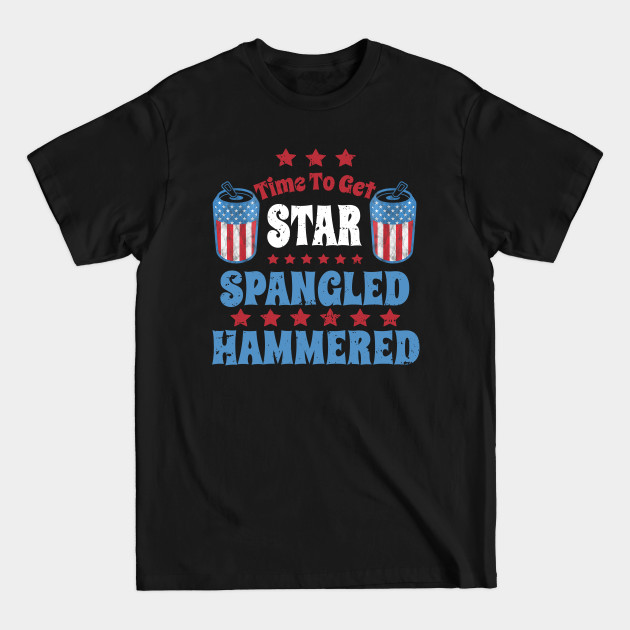 Discover Time to Get Star Spangled Hammered 4th of July Beer Drinking - Time To Get Star Spangled Hammered - T-Shirt