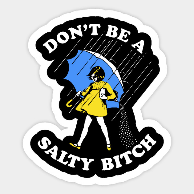Dont Be A Salty Bitch - Dont Be A Salty Bitch - Sticker