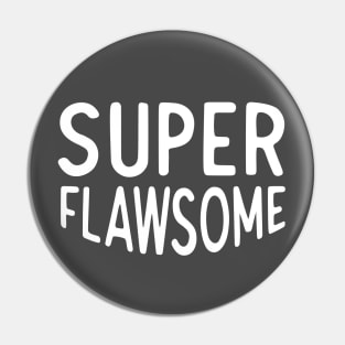 Super flawsome Pin