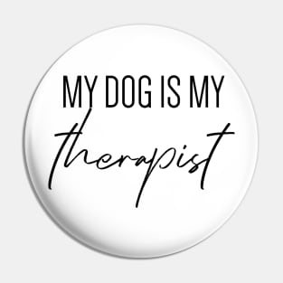 My dog is my therapist Pin