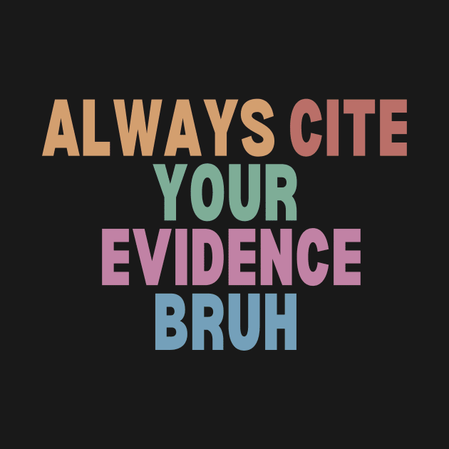 Always Cite Your Evidence Bruh by undrbolink