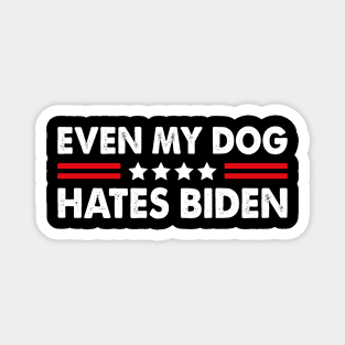 Even My Dog Hates Biden Funny Anti President Joe Biden Dogs Lover Magnet