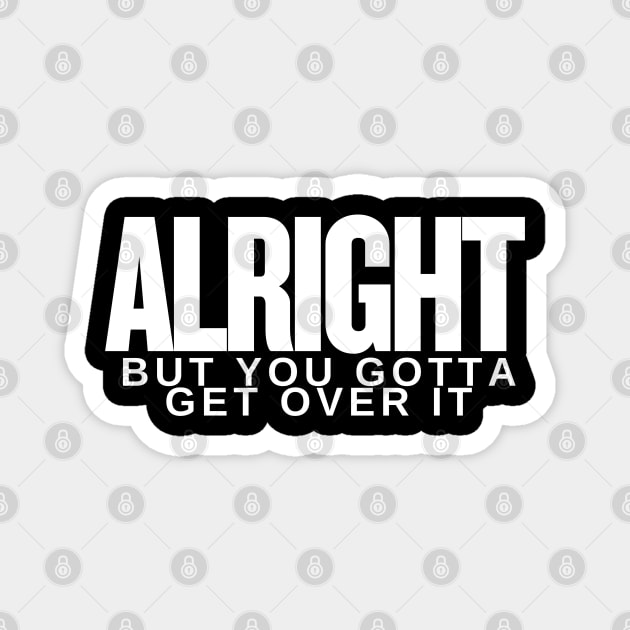 Move On Like a Boss: Alright, but You Gotta Get Over It Magnet by Low Life Shirts