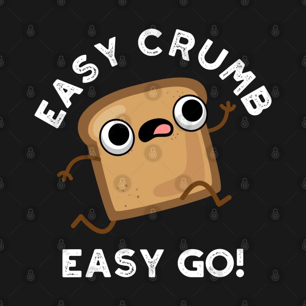 Easy Crumb Easy Go Cute Bread Pun by punnybone