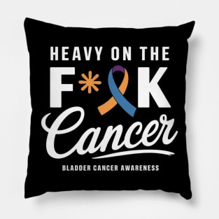 Heavy On The Fuck Cancer Survivor Bladder Cancer Awareness Pillow