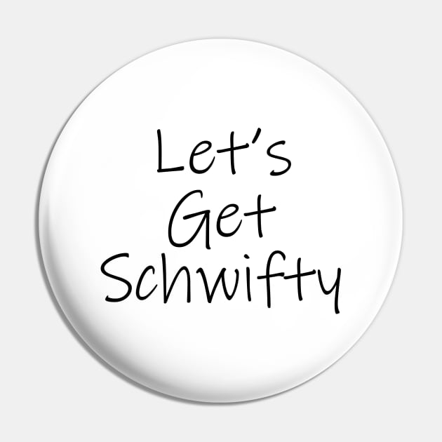 Let's Get Schwifty Pin by quoteee