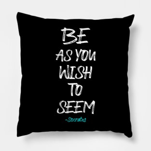 Be as you Wish to Seem Pillow