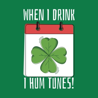 When I Drink I Hum Tunes T-Shirt