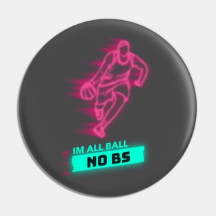 Im All Ball No BS Basketball Pin