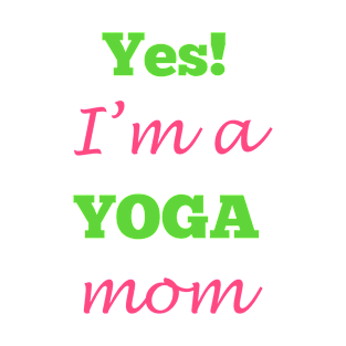 Yes! I'm a YOGA mom T-Shirt