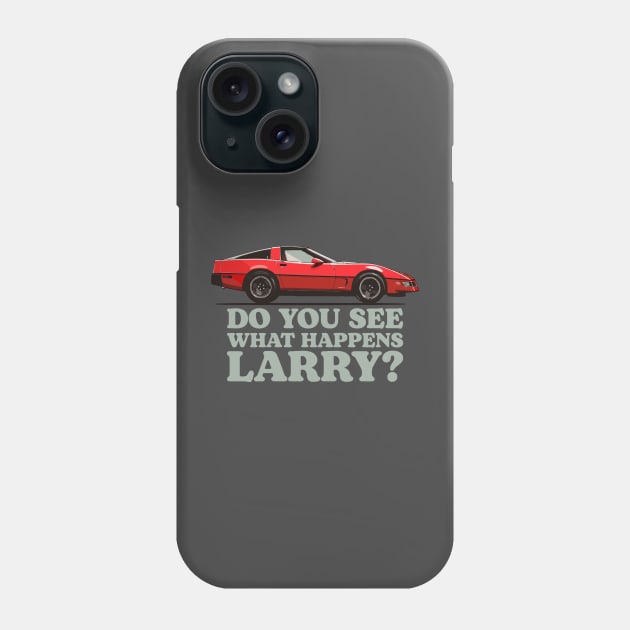 Do You See What Happens Larry Sellers Chevrolet Corvette C4 Dude Lebowski Phone Case by GIANTSTEPDESIGN