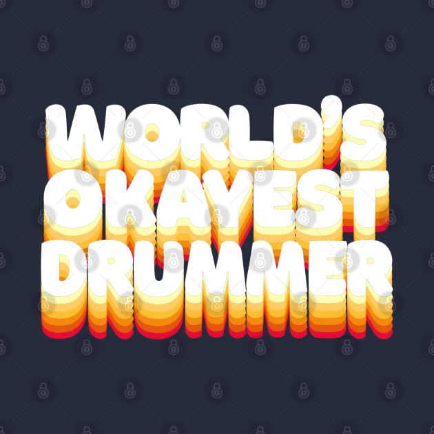 World's Okayest Drummer - Humorous Drumming Gift by DankFutura