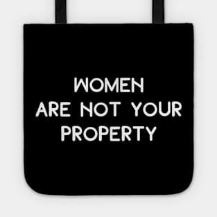 Women Aren't Your Property Tote