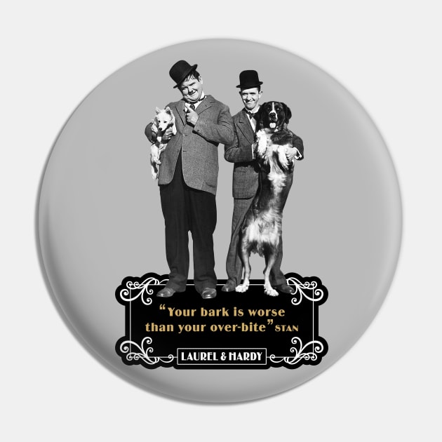 Laurel & Hardy Quotes: "You're Bark Is Worse Than Your Over-Bite" Pin by PLAYDIGITAL2020