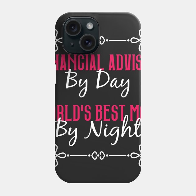 Financial Advisor By Day Worlds Best Mom By Night T-Shirt Phone Case by GreenCowLand