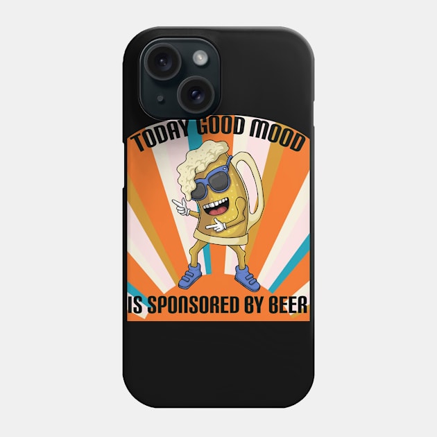 Today good mood is sponsored by beer Phone Case by doctor ax