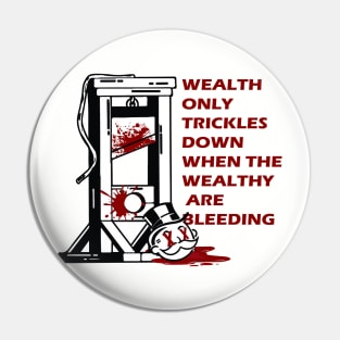 wealth only trickles down when the wealthy are bleeding Pin