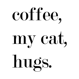 Coffee, My Cat, Hugs. T-Shirt