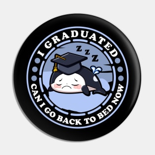 Graduated Can I Go Back To Bed Orca Funny Graduation Pin