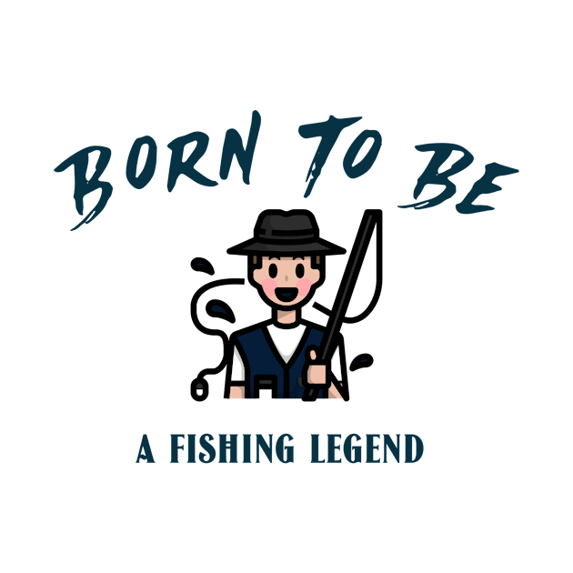 born to be a fishing legend by aboss