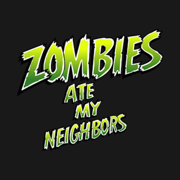 Zombies ate my neighbors by SNEShirts