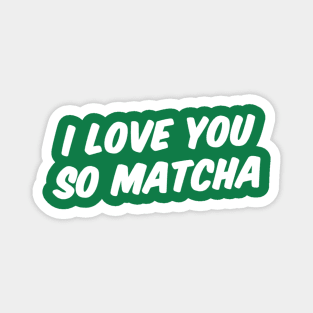 I LOVE YOU SO MATCHA Magnet