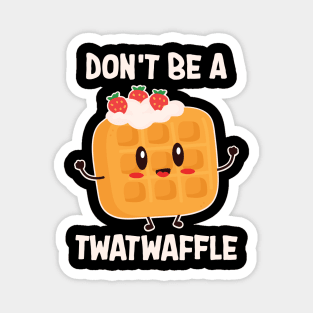 Don't Be A Twatwaffle Baking Magnet